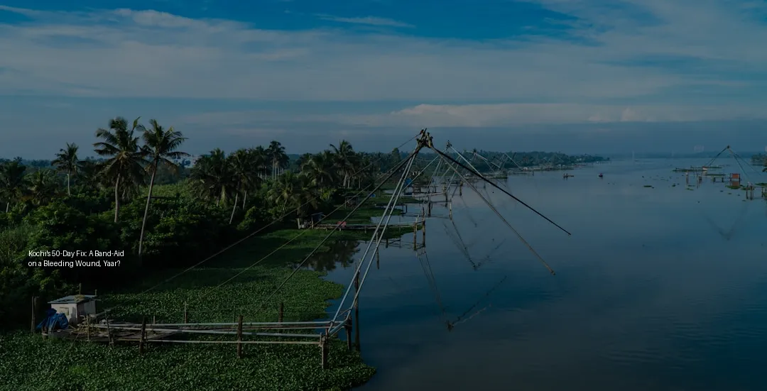 Kochi's 50-Day Fix: A Band-Aid on a Bleeding Wound, Yaar?