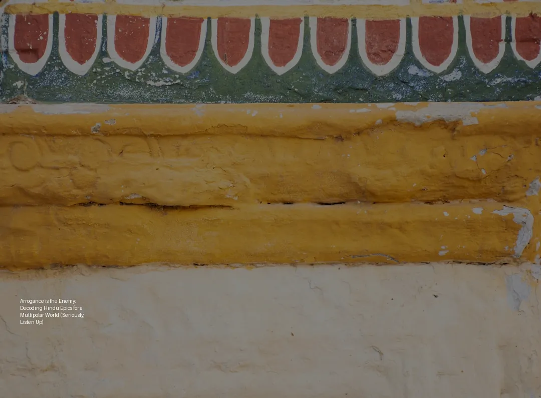 Arrogance is the Enemy: Decoding Hindu Epics for a Multipolar World (Seriously, Listen Up)
