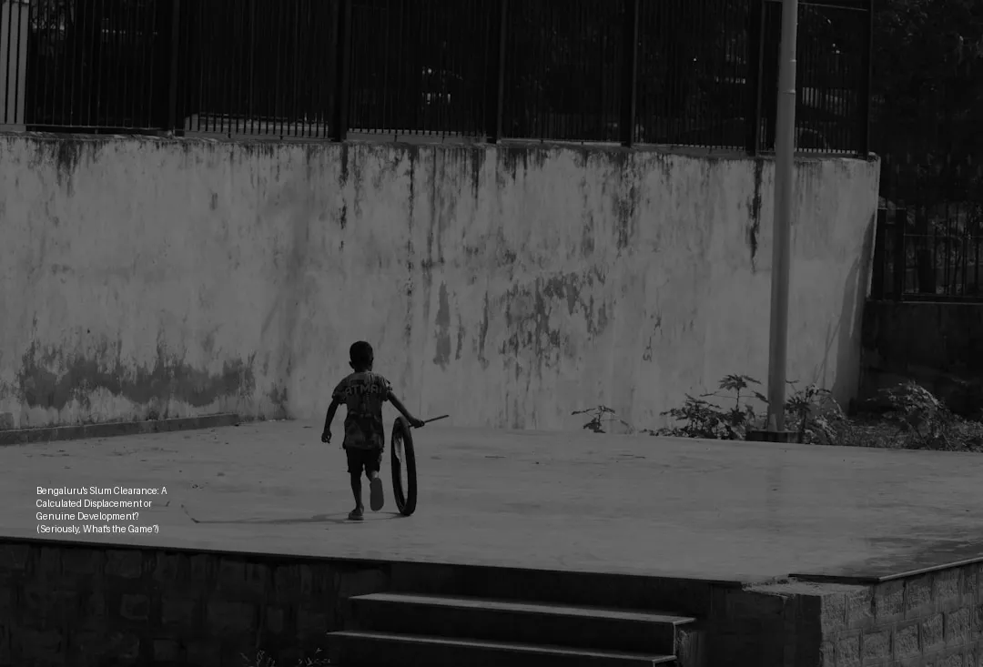 बेंगलूरु की झुग्गी खाली कराने की कार्रवाई: गणनात्मक विस्थापन या वास्तविक विकास? (सच में, खेल क्या है?)